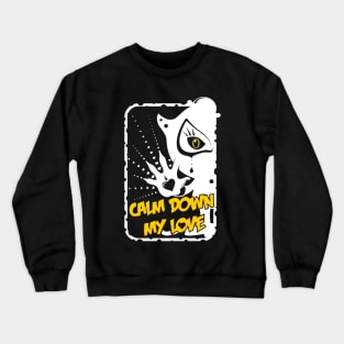 Calm Down My Love / white_black Crewneck Sweatshirt